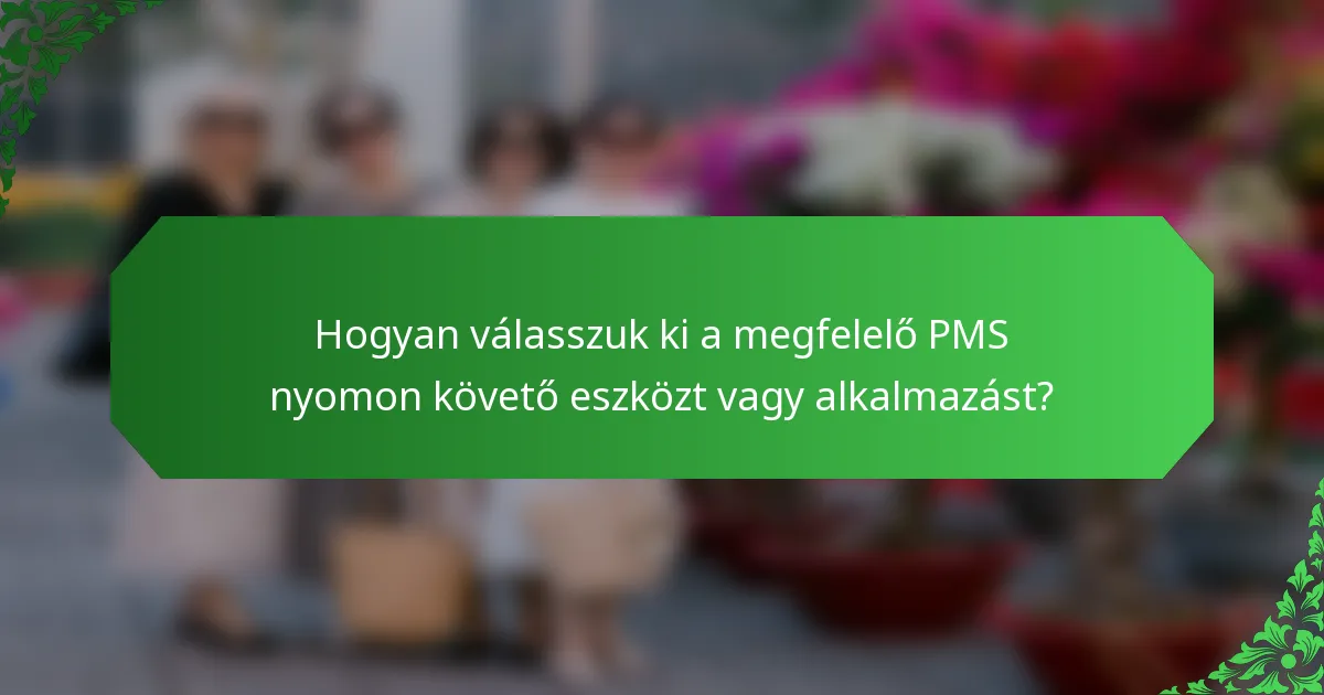 Hogyan válasszuk ki a megfelelő PMS nyomon követő eszközt vagy alkalmazást?