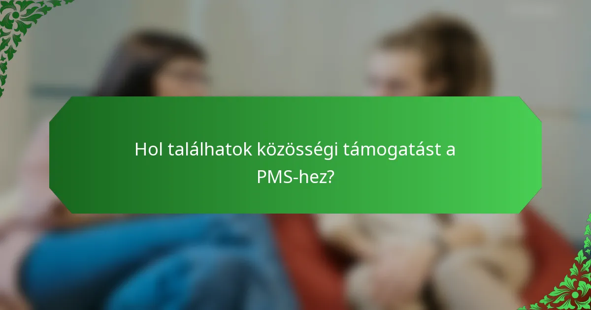 Hol találhatok közösségi támogatást a PMS-hez?