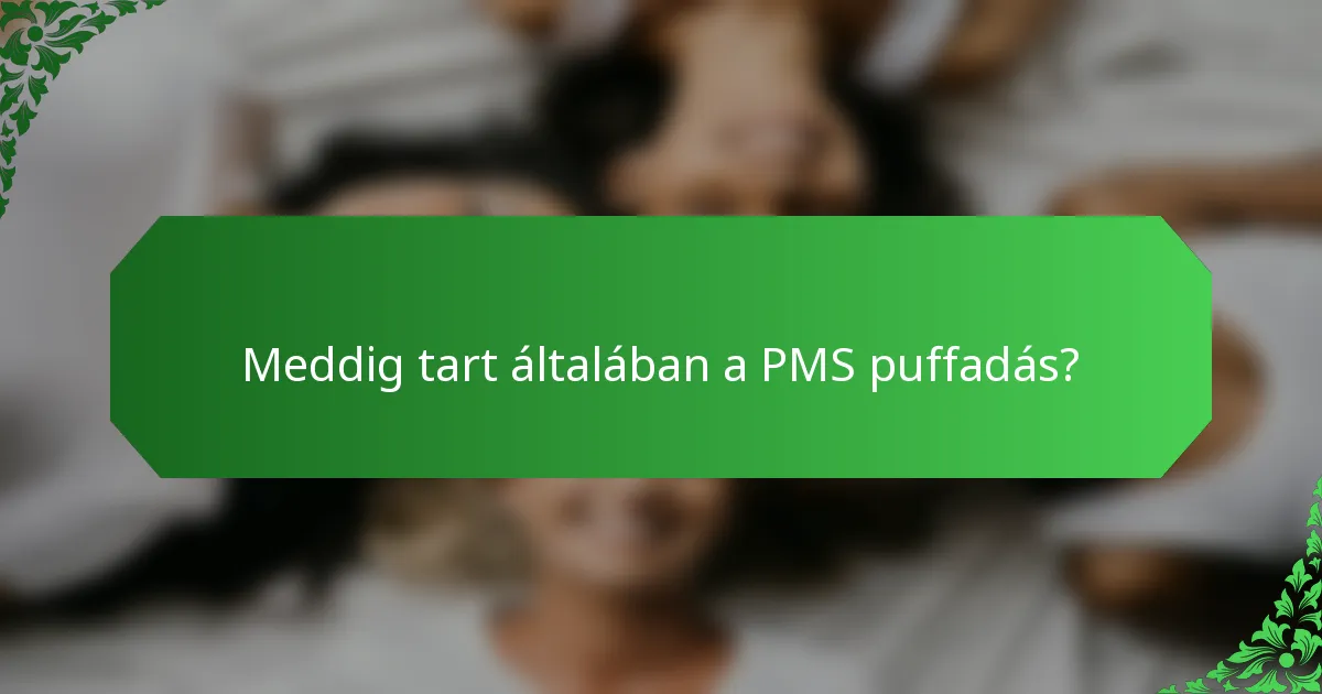 Meddig tart általában a PMS puffadás?