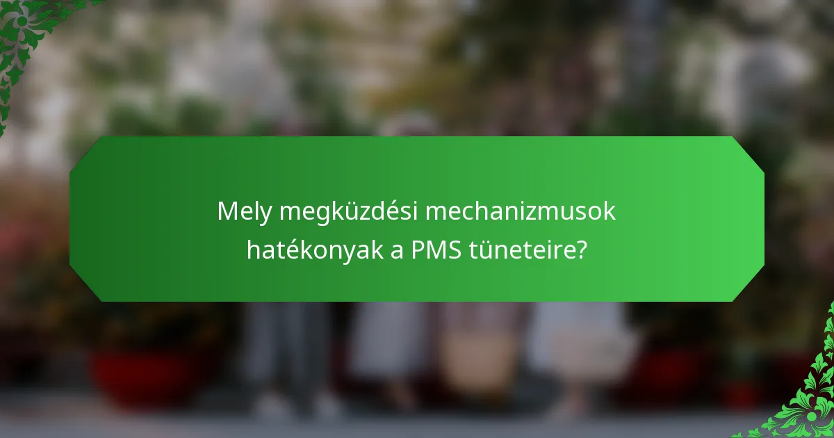 Mely megküzdési mechanizmusok hatékonyak a PMS tüneteire?
