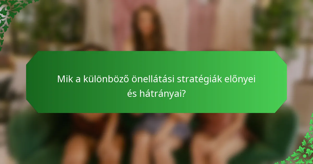 Mik a különböző önellátási stratégiák előnyei és hátrányai?