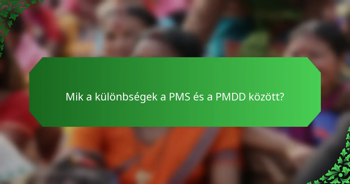 Mik a különbségek a PMS és a PMDD között?