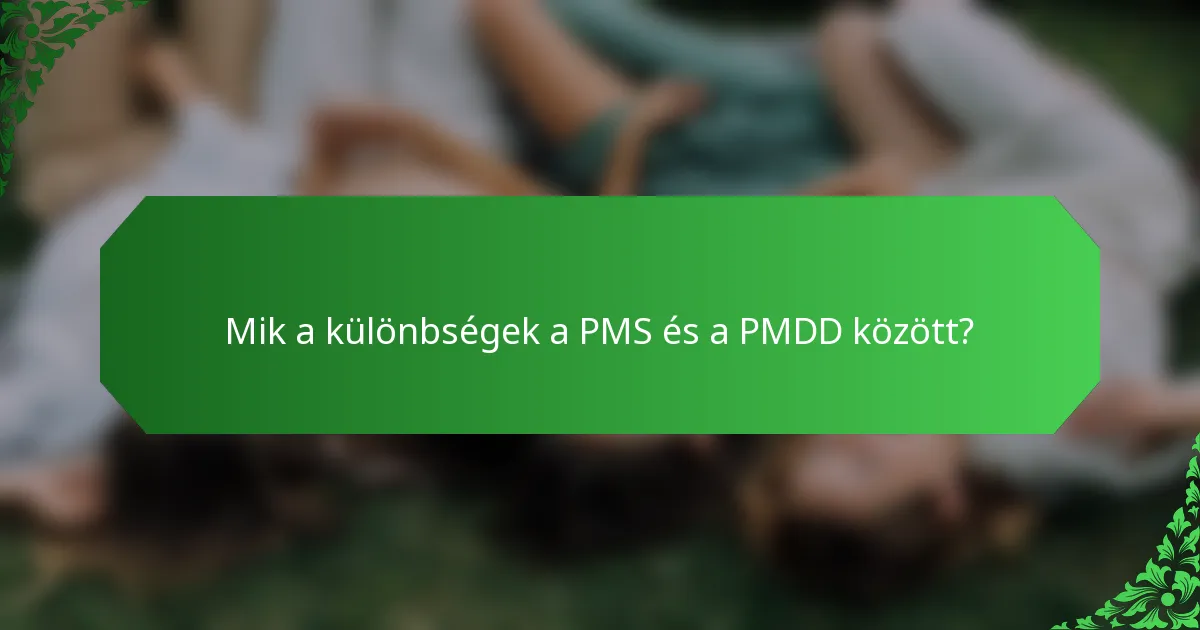 Mik a különbségek a PMS és a PMDD között?