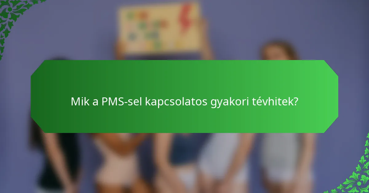 Mik a PMS-sel kapcsolatos gyakori tévhitek?