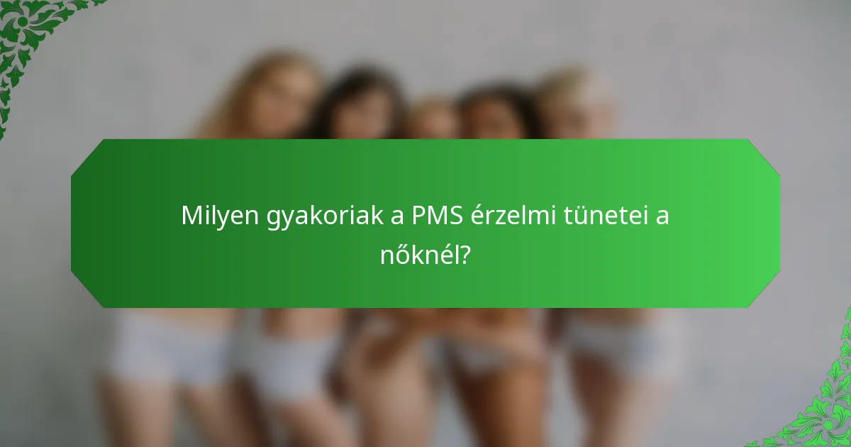 Milyen gyakoriak a PMS érzelmi tünetei a nőknél?