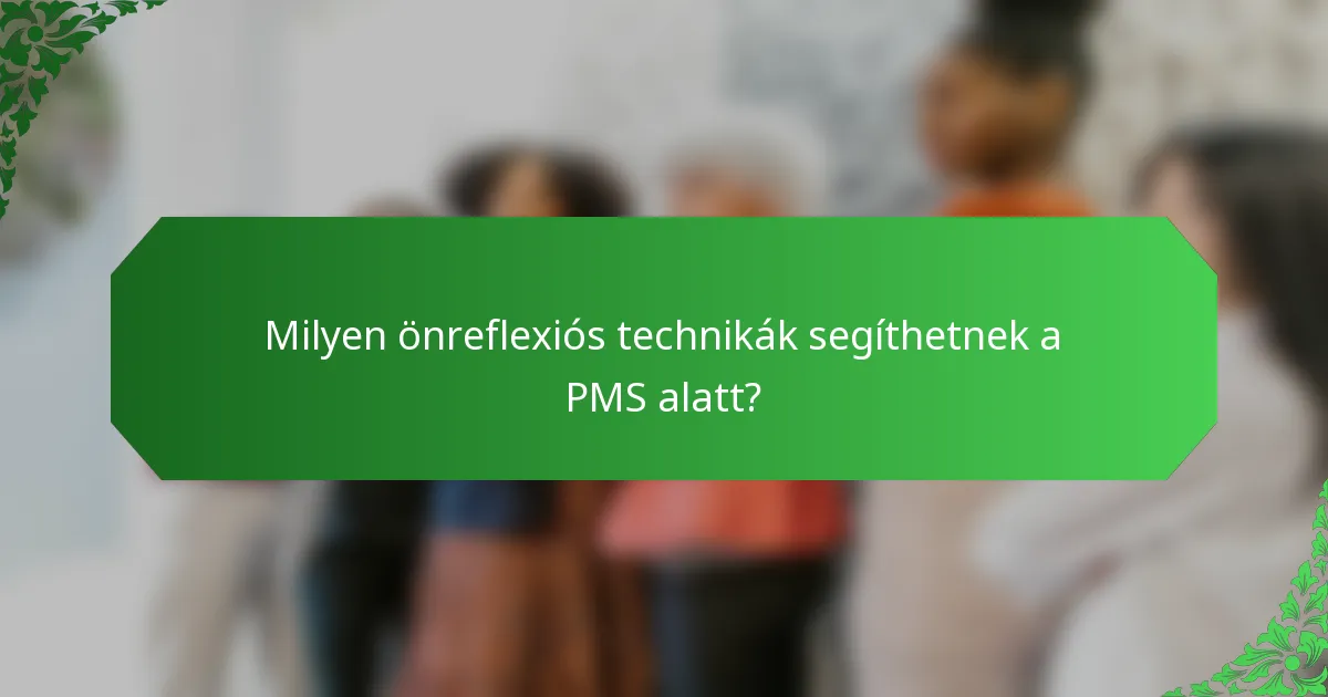 Milyen önreflexiós technikák segíthetnek a PMS alatt?
